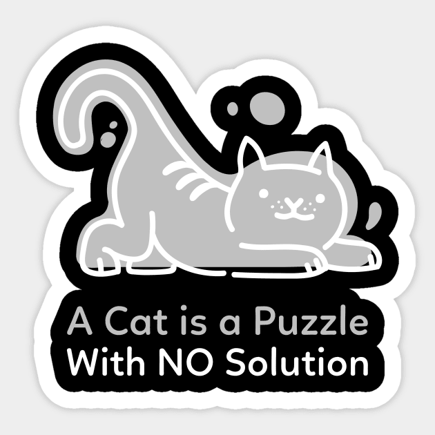 A Cat is a Puzzle With NO Solution - Grey White Sticker by Nothing But Tee Shirts